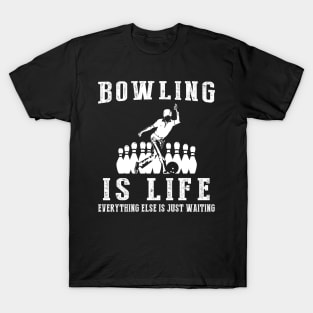 Bowling is Life: Where Waiting Strikes and Strikes Again! T-Shirt